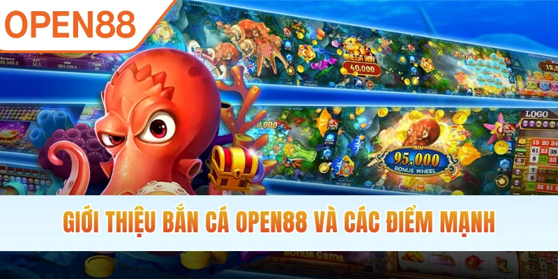 Giới thiệu bắn cá OPEN88 và các điểm mạnh